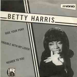 Betty Harris - Ride Your Pony / Trouble With My Lover / Nearer To You