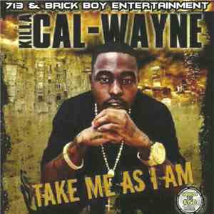 Killa Cal Wayne - Take Me As I Am