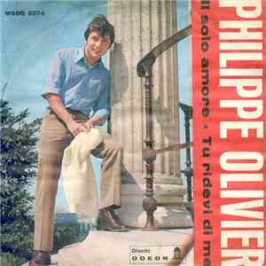Philippe Olivier  - Il Solo Amore / Tu Ridevi Di Me