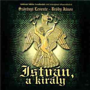 Szörényi Levente - Bródy János - István, A Király