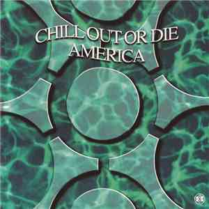 Various - Chill Out Or Die America