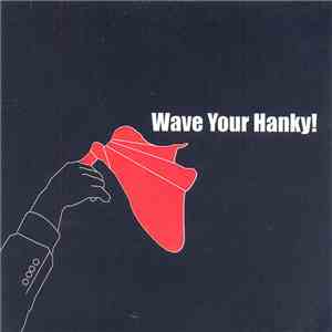 Wave Your Hanky - Wave Your Hanky