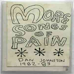 Dan Johnston - More Songs Of Pain - Dan Johnston 1982-83