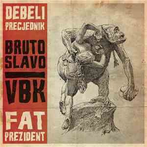 Debeli Precjednik / Fat Prezident - Bruto Slavo / VBK