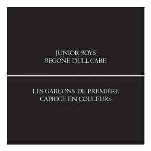 Junior Boys - Begone Dull Care
