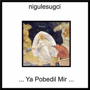 Nigulesugci - ...Ya Pobedil Mir...