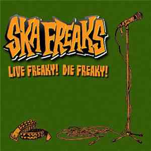 Ska Freaks - Live Freaky! Die Freaky!
