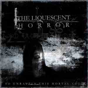 The Liquescent Horror - So Unravels This Mortal Coil