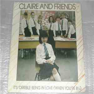 Claire And Friends - It's 'Orrible Being In Love (When You're 8½)