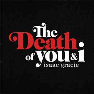 Isaac Gracie - The Death Of You & I