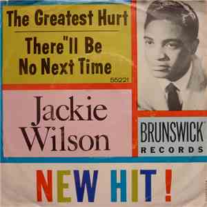 Jackie Wilson - The Greatest Hurt / There'll Be No Next Time