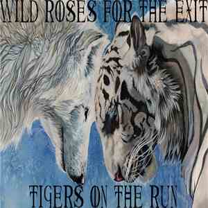 Wild Roses For The Exit - Tigers On The Run