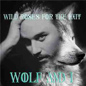 Wild Roses For The Exit - Wolf & I