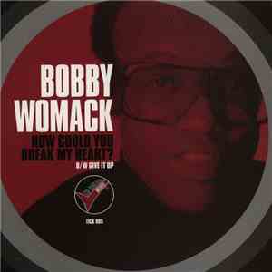 Bobby Womack - How Could You Break My Heart? / Give It Up