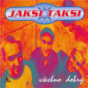 Jaksi Taksi - Všechno Dobrý