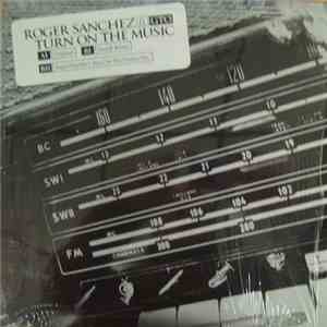 Roger Sanchez - Turn On The Music