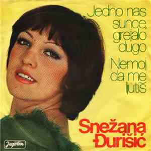 Snežana Đurišić - Jedno Nas Sunce Grejalo Dugo / Nemoj Da Me Ljutiš