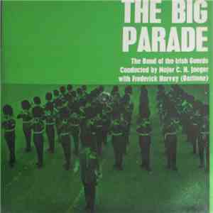 The Band Of The Irish Guards Conducted By Major C. H. Jaeger With Frederick Harvey - The Big Parade