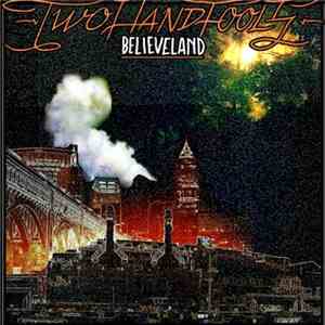 Two Hand Fools - Believeland