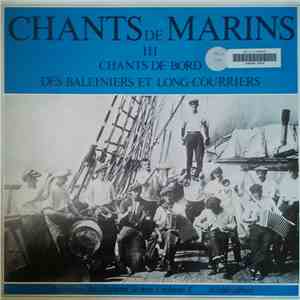 Various - Chants De Marins 3 : Chants De Bord Des Baleiniers Et Long-Courriers