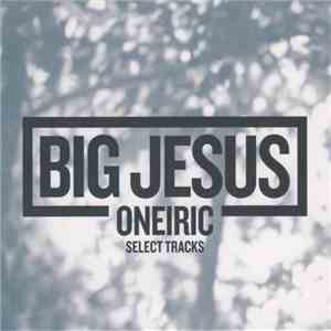 Big Jesus  - Oneiric Select Tracks