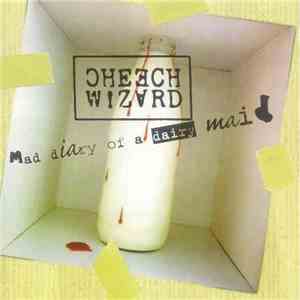 Cheech Wizard - Mad Diary Of A Dairy Maid