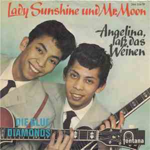 Die Blue Diamonds - Lady Sunshine Und Mister Moon / Angelina, Laß Das Weine ...