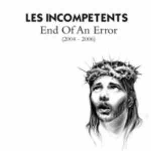 Les Incompetents - End Of An Error (2004 - 2006)