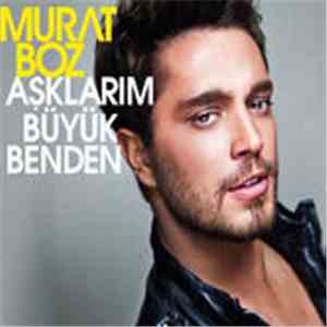 Murat Boz - Aşklarım Büyük Benden