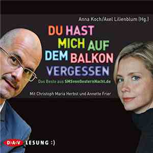 Christoph Maria Herbst, Annette Frier, Anna Koch , Axel Lilienblum  - Du Hast Mich Auf Dem Balkon Vergessen (Das Beste Aus SMSvonGesternNacht.de)