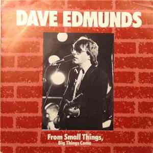Dave Edmunds - From Small Things, Big Things Come