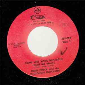 John Check And The Wisconsin Dutchmen - Come Wet Your Mustache With Me
