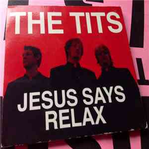 The Tits - Jesus Says Relax