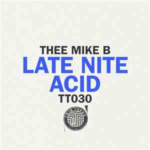 Thee Mike B - Late Nite Acid