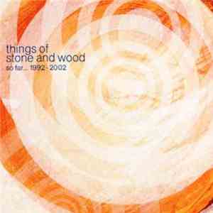 Things Of Stone & Wood - So Far... 1992-2002