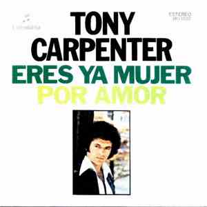 Tony Carpenter  - Eres Ya Mujer / Por Amor