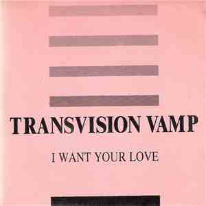 Transvision Vamp - I Want Your Love