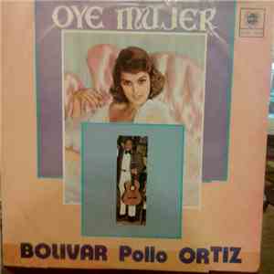 Bolivar Pollo Ortiz - Oye Mujer