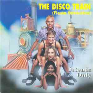 Friends Only - The Discotrain (Fiesta Fantástica)