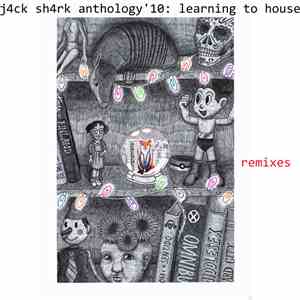 J4ck Sh4rk - Anthology '10: Learning to House - The Remixes
