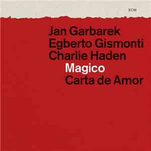 Jan Garbarek / Egberto Gismonti / Charlie Haden : Magico  - Carta De Amor