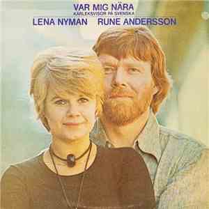 Lena Nyman & Rune Andersson - Var Mig Nära - Kärleksvisor På Svenska