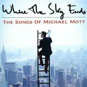 Michael Mott  - Where The Sky Ends: The Songs Of Michael Mott