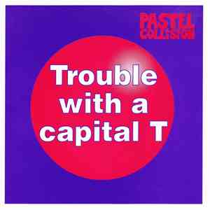 Pastel Collision - Trouble With A Capital T