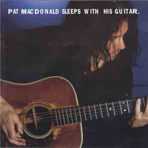 Pat MacDonald - Sleeps With His Guitar