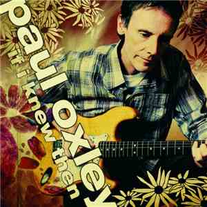 Paul Oxley - If I Knew Then
