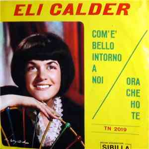 Eli Calder - Com'È Bello Intorno A Noi / Ora Che Ho Te