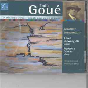 Emile Goué / Quatuor Loewenguth, Alfred Loewenguth, Françoise Doreau - IIIe ...