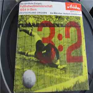 Herbert Zimmermann  - Das sportliche Ereignis Fußballweltmeisterschaft 1954 ...