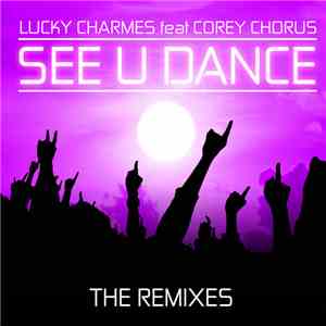 Lucky Charmes feat Corey Chorus - See U Dance (The Remixes)